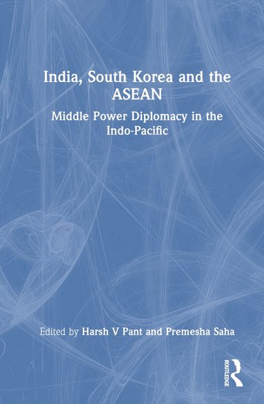 Harsh V Pant, Premesha Saha - India, South Korea and the ASEAN, Inbunden