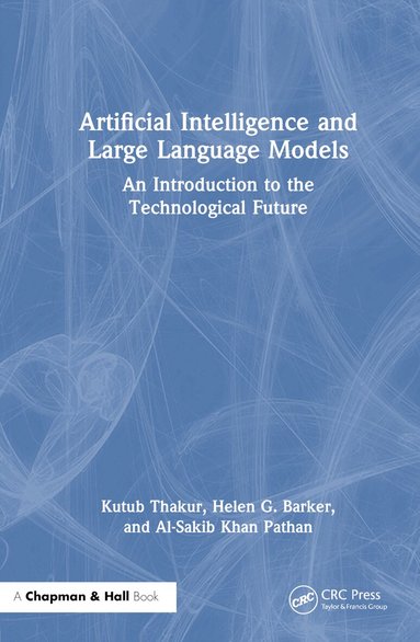 Kutub Thakur, Helen G. Barker, Al-Sakib Khan Pathan - Artificial Intelligence and Large Language Models, Inbunden