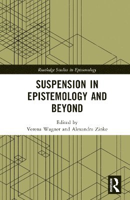 Verena Wagner, Alexandra Zinke, Germany) Wagner, Verena (University Konstanz, Germany) Zinke, Alexandra (Goethe University Frankfurt - Suspension in Epistemology and Beyond, Inbunden