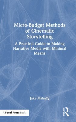 bokomslag Micro-Budget Methods of Cinematic Storytelling