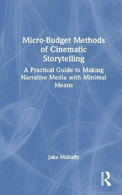 Micro-Budget Methods of Cinematic Storytelling 1