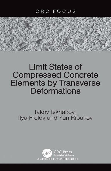 Iakov Iskhakov, Ilya Frolov, Yuri Ribakov - Limit States of Compressed Concrete Elements by Transverse Deformations, Häftad