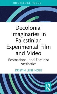bokomslag Decolonial Imaginaries in Palestinian Experimental Film and Video