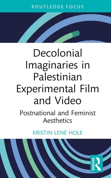 bokomslag Decolonial Imaginaries in Palestinian Experimental Film and Video