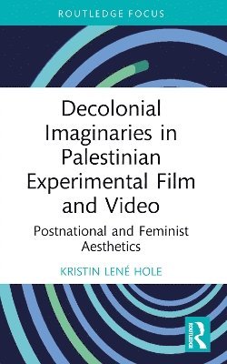 bokomslag Decolonial Imaginaries in Palestinian Experimental Film and Video