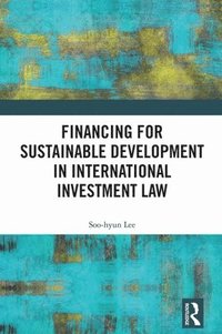 bokomslag Financing for Sustainable Development in International Investment Law