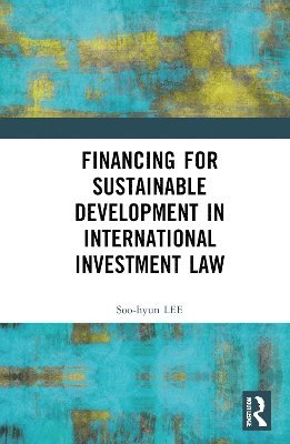 bokomslag Financing for Sustainable Development in International Investment Law