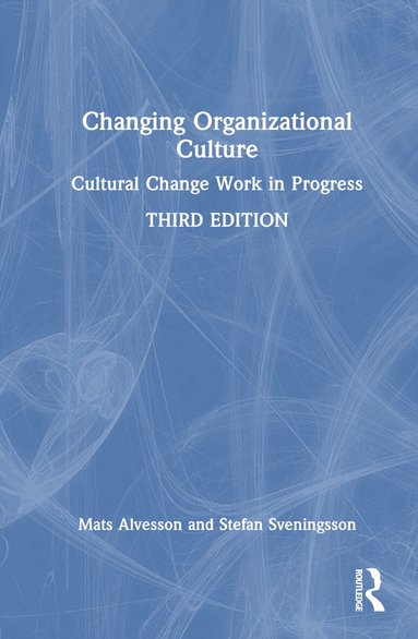 Mats Alvesson, Stefan Sveningsson - Changing Organizational Culture, Inbunden