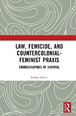 Law, Femicide, and Countercolonial-Feminist Praxis 1