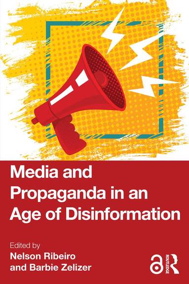 Nelson Ribeiro, Barbie Zelizer - Media and Propaganda in an Age of Disinformation, Häftad