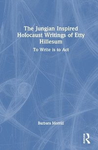 bokomslag The Jungian Inspired Holocaust Writings of Etty Hillesum
