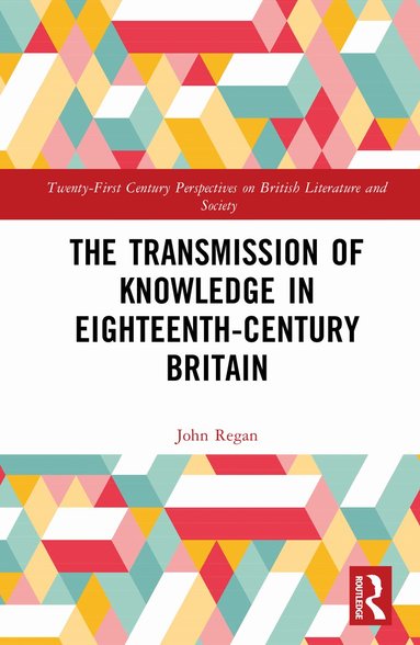 John Regan - Transmission of Knowledge in Eighteenth-Century Britain, Inbunden
