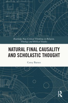 Corey Barnes - Natural Final Causality and Scholastic Thought, Inbunden