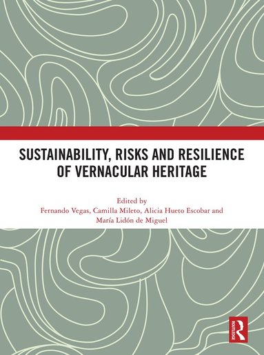 Fernando Vegas, Camilla Mileto, Alicia Hueto Escobar, María Lidón de Miguel - Sustainability, Risks and Resilience of Vernacular Heritage, Inbunden