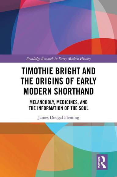 James Dougal Fleming - Timothie Bright and the Origins of Early Modern Shorthand, Inbunden