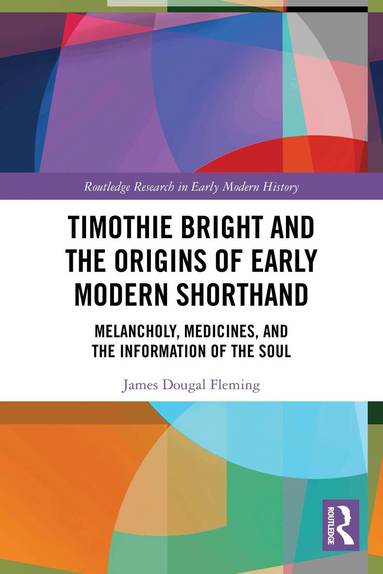 James Dougal Fleming - Timothie Bright and the Origins of Early Modern Shorthand, Häftad