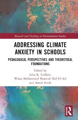Julie K. Corkett, Wafaa Mohammed Moawad Abd-El-Aal, Astrid Steele, Canada) Corkett, Julie K. (Schulich School of Education, Canada) Steele, Astrid (Schulich School of Education - Addressing Climate Anxiety in Schools, Inbunden