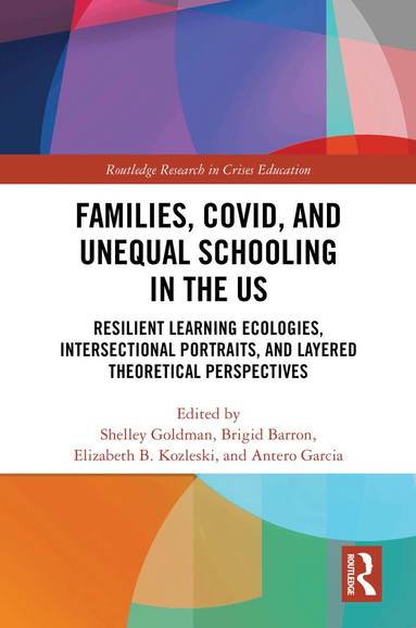 Shelley Goldman, Brigid Barron, Elizabeth B. Kozleski, Antero Garcia - Families, COVID, and Unequal Schooling in the US, Inbunden