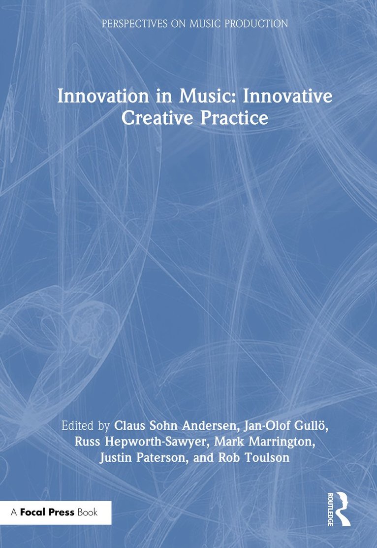 Claus Sohn Andersen, Jan-Olof Gullö, Russ Hepworth-Sawyer, Mark Marrington, Justin Paterson, Rob Toulson, Jan-Olof Gullo, UK) Hepworth-Sawyer, Russ (York St John University, UK) Marrington, Mark (York St John University - Innovation in Music: Innovative Creative Practice, Inbunden