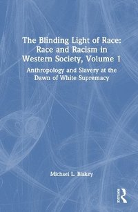 bokomslag The Blinding Light of Race: Race and Racism in Western Society, Volume 1