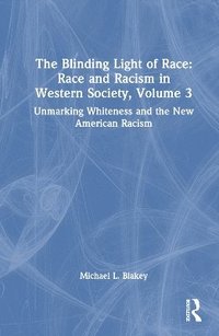 bokomslag The Blinding Light of Race: Race and Racism in Western Society, Volume 3