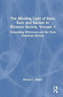 bokomslag The Blinding Light of Race: Race and Racism in Western Society, Volume 3