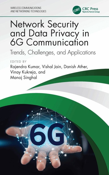 Rajendra Kumar, Vishal Jain, Danish Ather, Vinay Kukreja, Manoj Singhal - Network Security and Data Privacy in 6G Communication, Inbunden