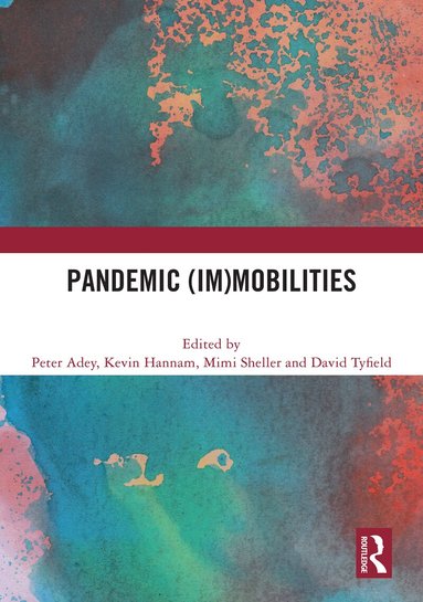 Peter Adey, Kevin Hannam, Mimi Sheller, David Tyfield - Pandemic (Im)mobilities, Inbunden