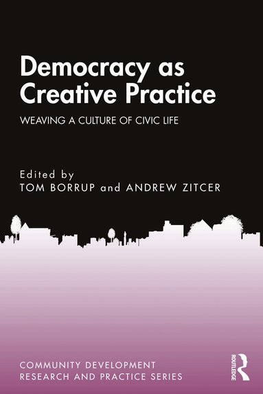 Tom Borrup, Andrew Zitcer - Democracy as Creative Practice, Inbunden