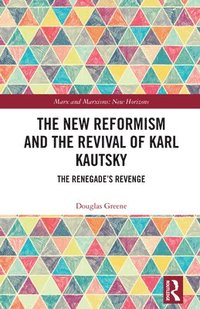 bokomslag The New Reformism and the Revival of Karl Kautsky