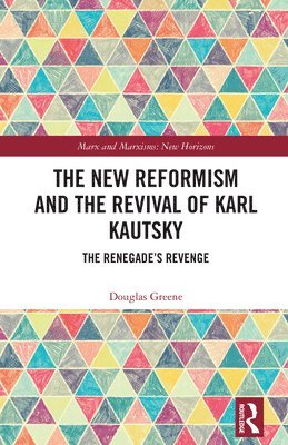 Douglas Greene - New Reformism and the Revival of Karl Kautsky, Inbunden