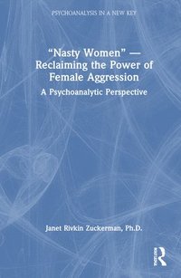 bokomslag "Nasty Women" - Reclaiming the Power of Female Aggression
