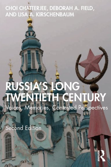 Choi Chatterjee, Deborah A. Field, Lisa A. Kirschenbaum - Russia's Long Twentieth Century, Häftad