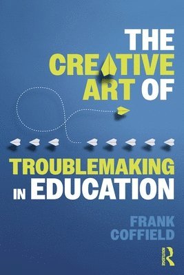 bokomslag The Creative Art of Troublemaking in Education