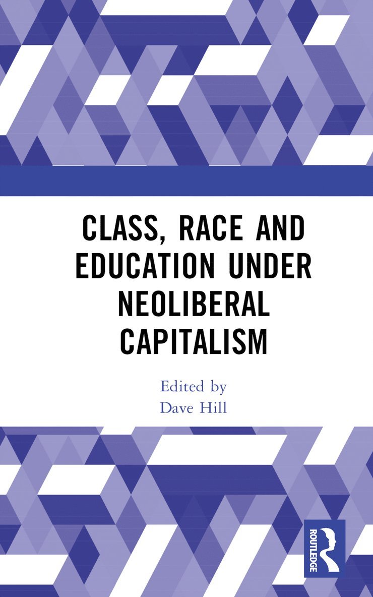 Dave Hill - Class, Race and Education under Neoliberal Capitalism, Inbunden