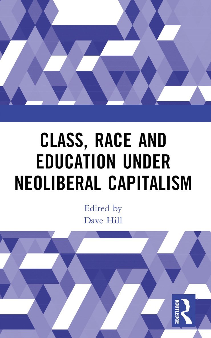 Dave Hill - Class, Race and Education under Neoliberal Capitalism, Häftad