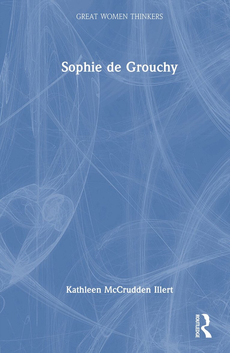 Kathleen McCrudden Illert - Sophie de Grouchy, Inbunden