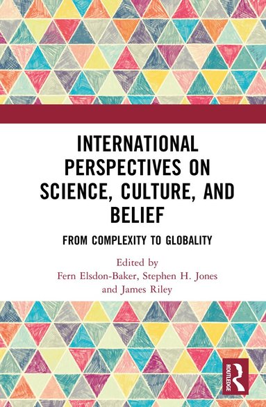 Fern Elsdon-Baker, Stephen H. Jones, James Riley - International Perspectives on Science, Culture, and Belief, Inbunden