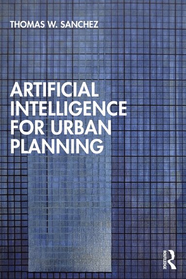 Thomas W. Sanchez - Artificial Intelligence for Urban Planning, Inbunden