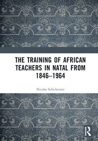 bokomslag The Training of African Teachers in Natal from 18461964