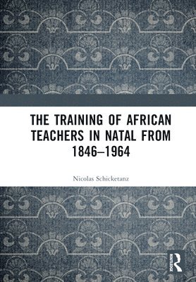 bokomslag The Training of African Teachers in Natal from 18461964