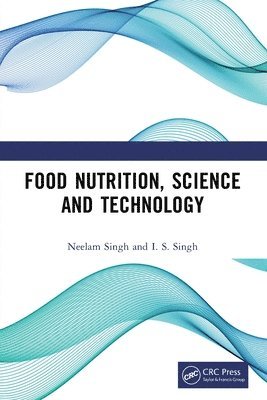 Neelam Singh, I. S. Singh - Food Nutrition, Science and Technology, Häftad