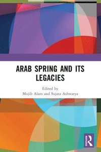 bokomslag Arab Spring and Its Legacies