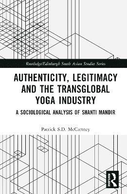 Authenticity, Legitimacy and the Transglobal Yoga Industry 1