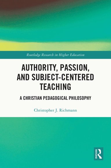 Christopher J. Richmann - Authority, Passion, and Subject-Centered Teaching, Inbunden