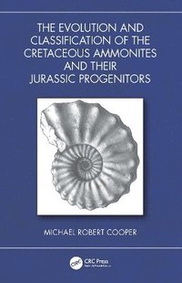 bokomslag The Evolution and Classification of the Cretaceous Ammonites and their Jurassic Progenitors