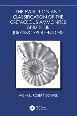 bokomslag The Evolution and Classification of the Cretaceous Ammonites and their Jurassic Progenitors