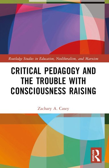 Zachary A. Casey - Critical Pedagogy and the Trouble with Consciousness Raising, Häftad