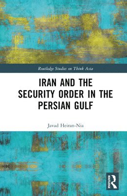 bokomslag Iran and the Security Order in the Persian Gulf