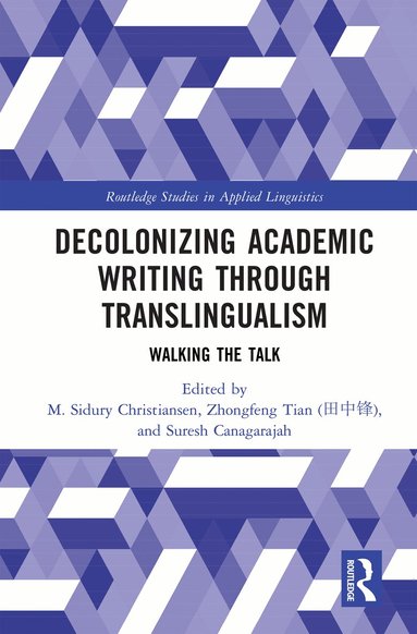 M. Sidury Christiansen, Zhongfeng Tian (田中锋), Suresh Canagarajah - Decolonizing Academic Writing through Translingualism, Inbunden